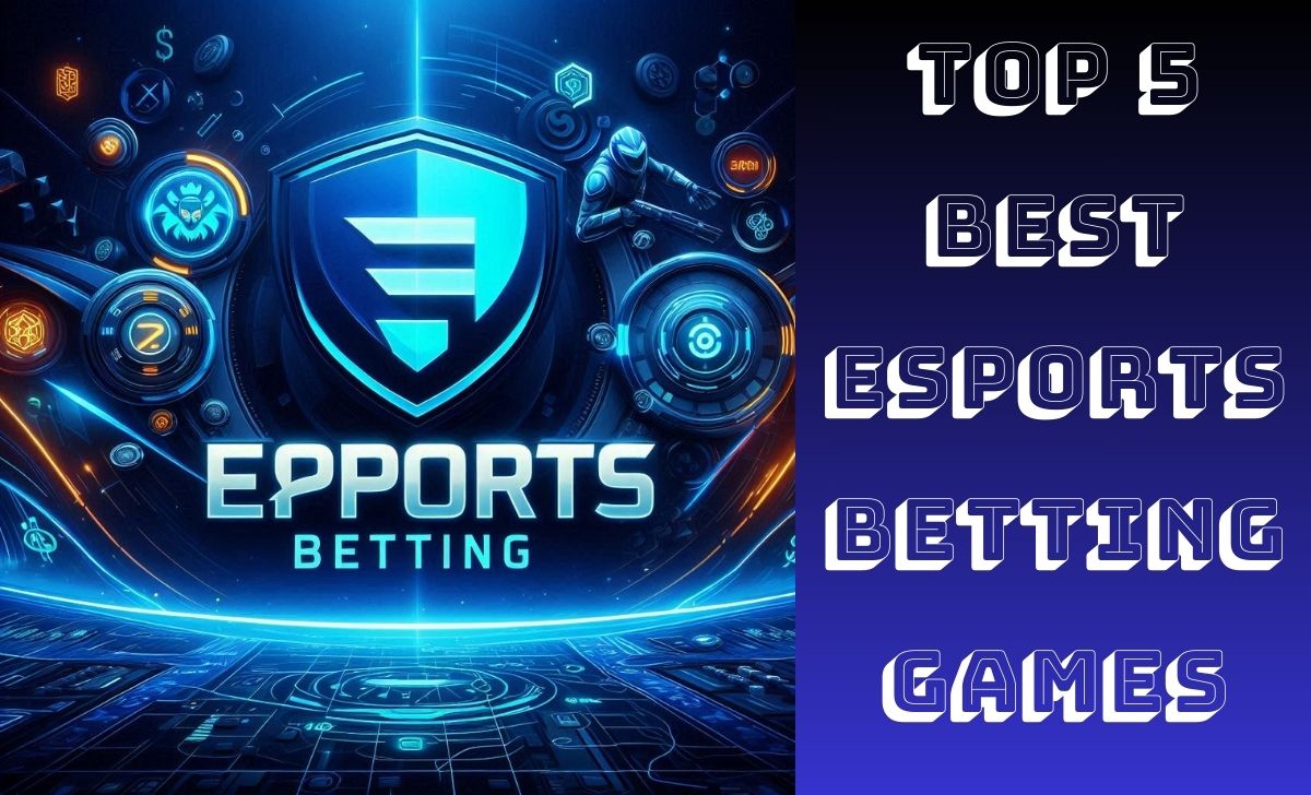 Top 5 best Esports Betting games today