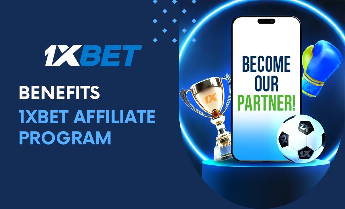 Benefits of joining the 1XBET affiliates program