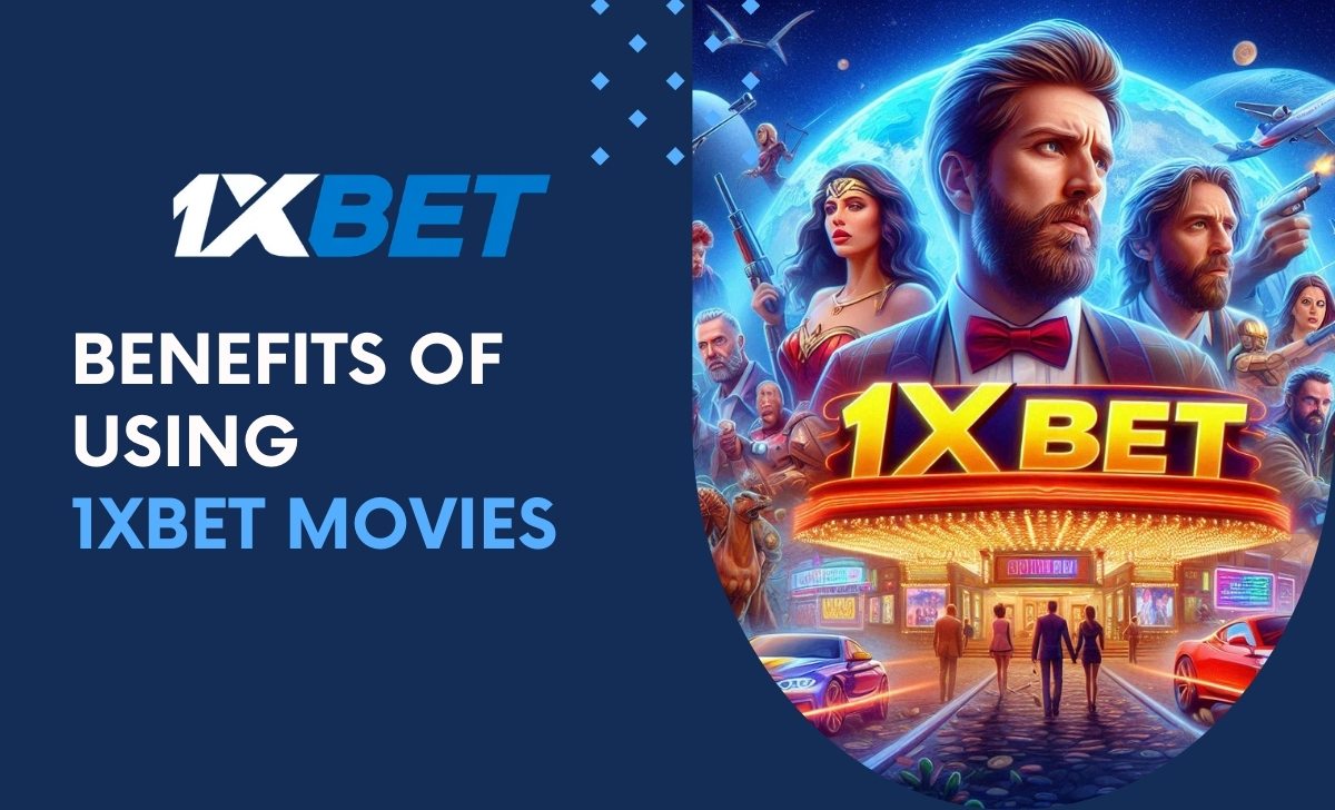 Benefits of using 1XBET Movies