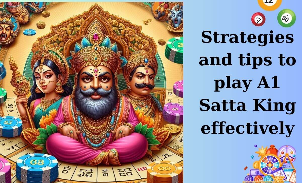 Strategies and tips to play A1 Satta King