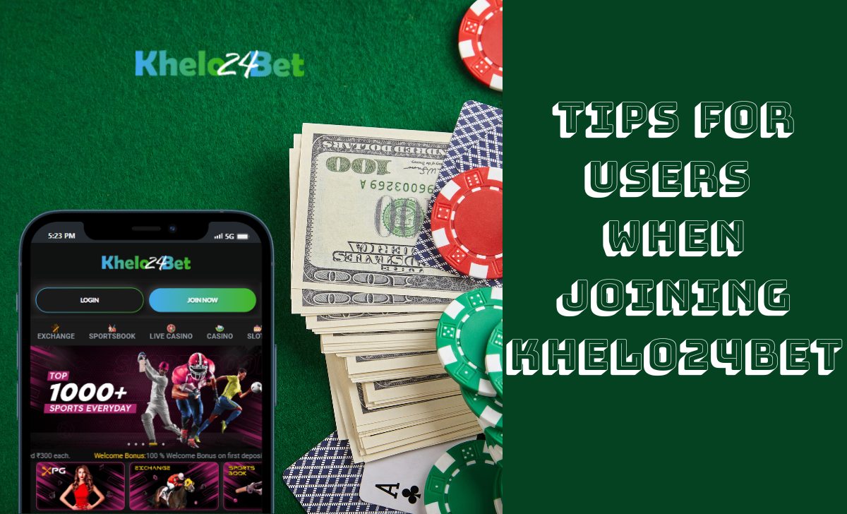 Tips for users when joining Khelo24bet