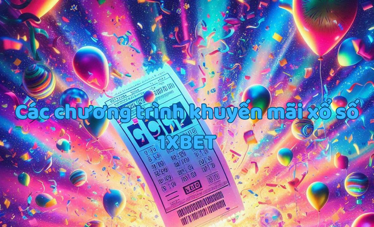 Các chương trình khuyến mãi xổ số 1XBET